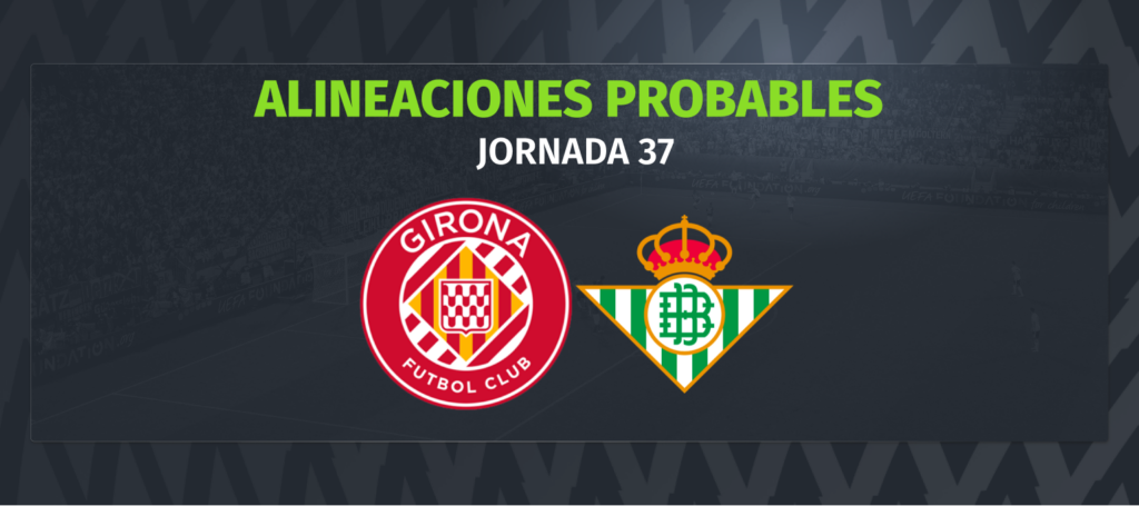 Girona Betis Las Alineaciones Probables Comunio Explore Os